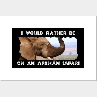 I Would Rather Be On An African Safari Elephant Scents Posters and Art